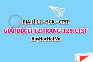 Giải Địa lí 12 trang 129 Chân trời sáng tạo SGK